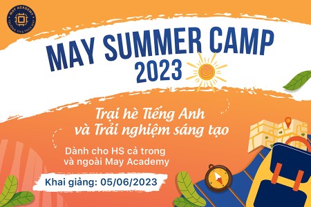 MAY SUMMER CAMP 2023 - TRẠI HÈ TIẾNG ANH VÀ TRẢI NGHIỆM SÁNG TẠO